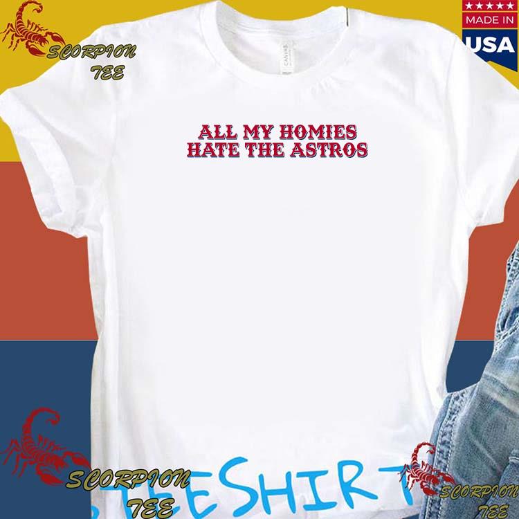 All My Homies Hate The Astros Shirt, hoodie, sweater, long sleeve and tank  top