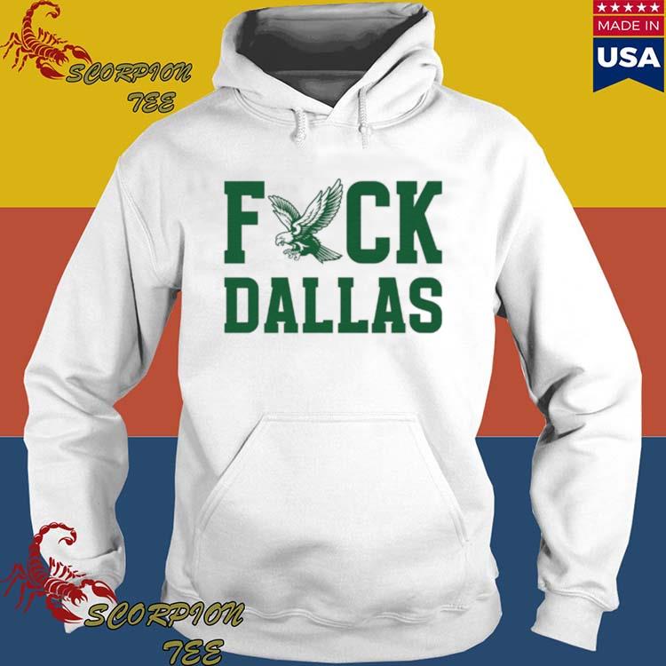 Fuck Dallas Fuck Dallas Cowboys Philadelphia Eagles Shirt