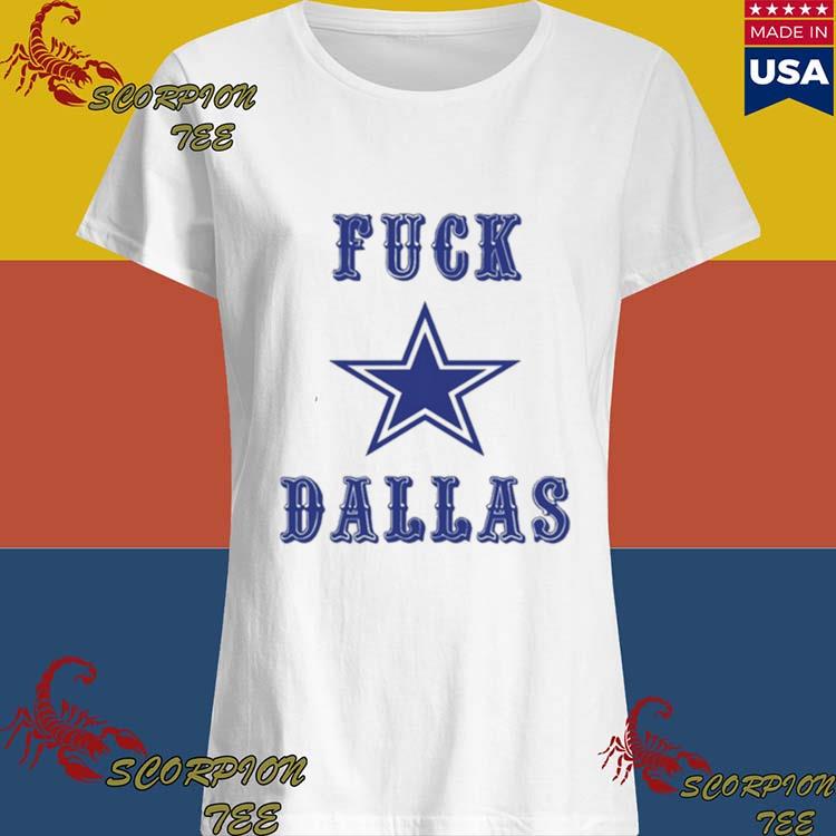 Official Fuck Dallas Cowboys shirt, hoodie, sweater, long sleeve and tank  top