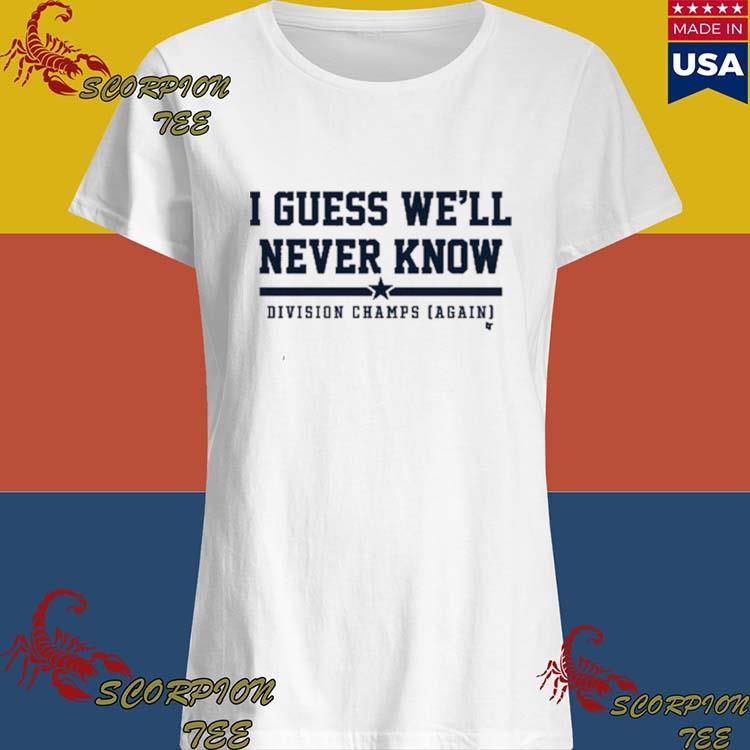 Astros Division Champ I Guess We Will Never Know Shirt, hoodie, longsleeve,  sweatshirt, v-neck tee