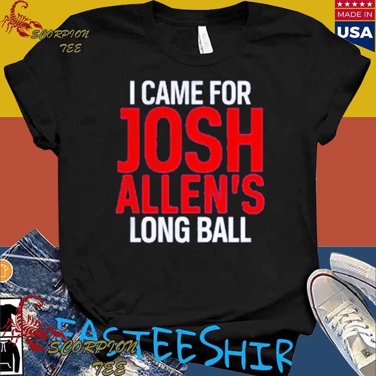 Official i Came For Josh Allen's Longball T-Shirts, hoodie, tank top,  sweater and long sleeve t-shirt