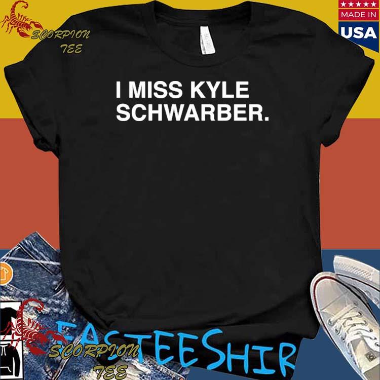 I Miss Kyle Schwarber shirt - Nbmerch