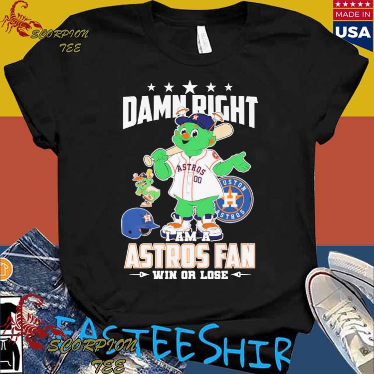Damn Right I Am A Orbit Houston Astros Fan Win Or Lose Shirt