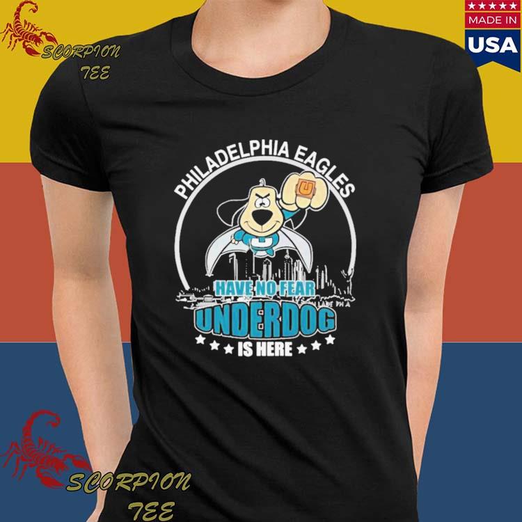 Official philadelphia Eagles Have No Fear Underdog I Here T-Shirt, hoodie,  sweater, long sleeve and tank top