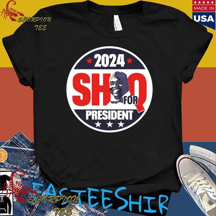 Official Shaquille O Neal Wearing 2024 Shaq For President T Shirts   Official Shaquille Oneal Wearing 2024 Shaq For President T Shirts Shirt 