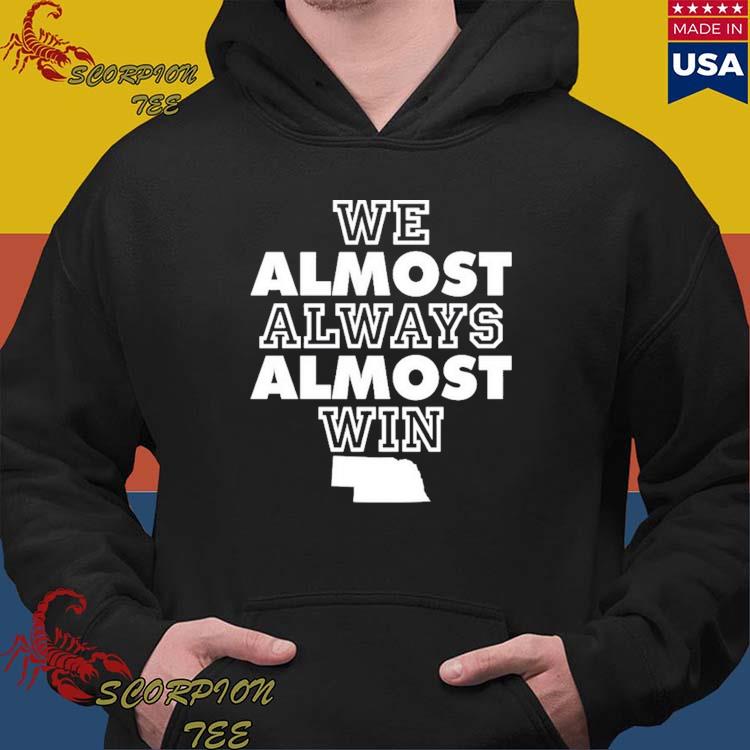 We Almost Always Almost Win Hooded Sweatshirt