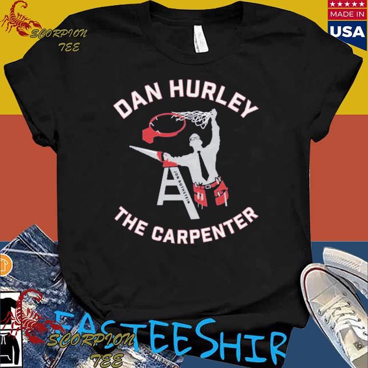 Official dan Hurley The Carpenter T-shirts