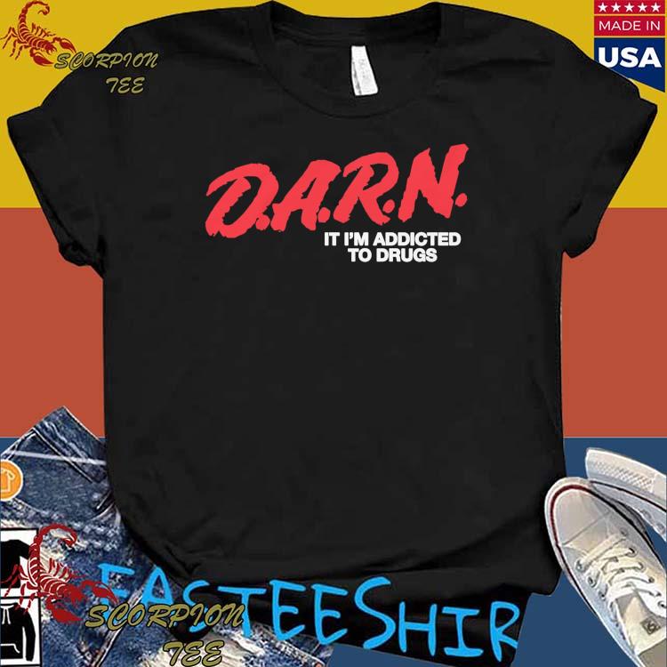 Official dARN It I'm Addicted To Drugs T-shirt