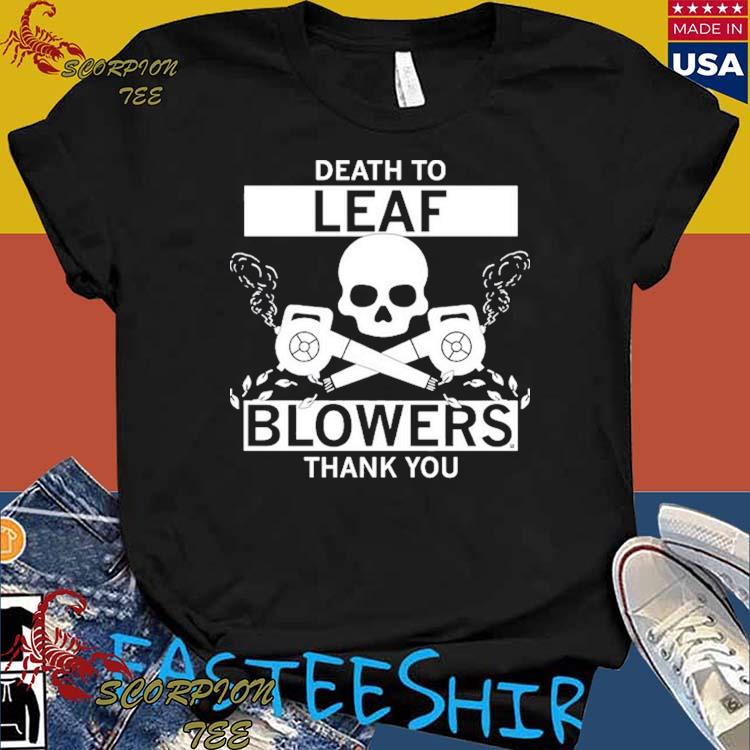 Official death To Leaf Blowers Thank You T-shirts