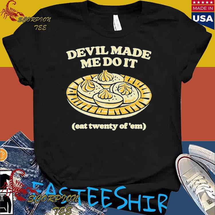 Official devil Made Me Do It Eat Twenty Of 'em T-shirts