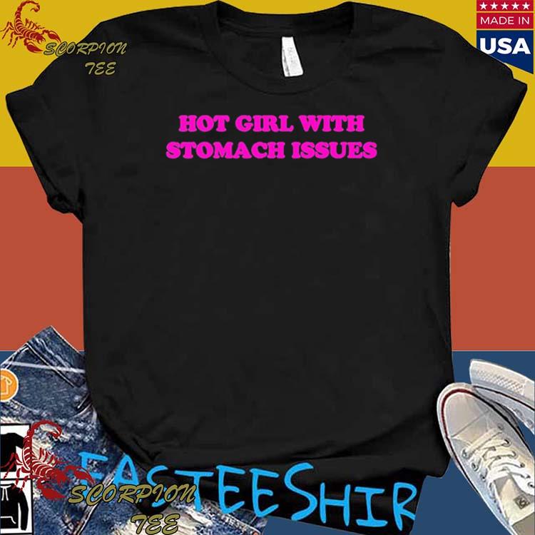 Official hot Girl With Stomach Issues T-shirts