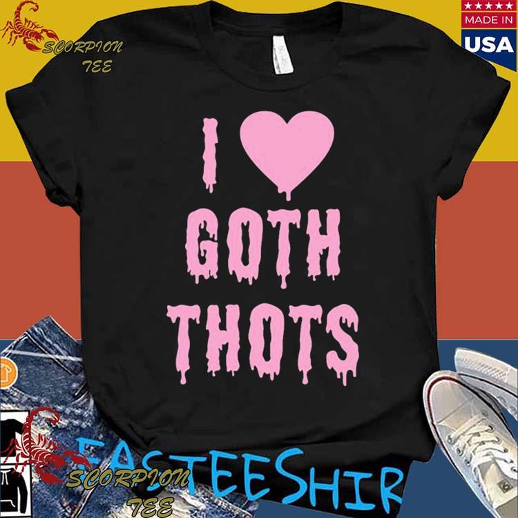 Official i Love Goth Thots T-Shirts
