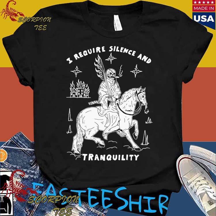 Official i Require Silence And Tranquility T-Shirts