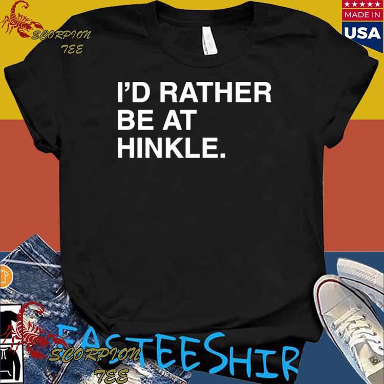 Official i'd Rather Be At Hinkle T-Shirts