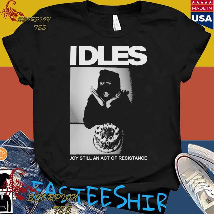 Official idles Joy Still An Act Of Resistance T-shirts