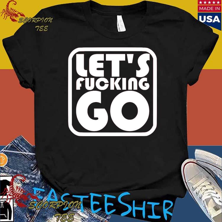 Official let's Fucking Go T-Shirts