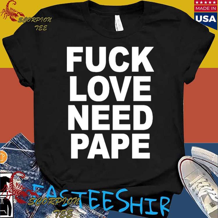 Official lil Leece Wearing Fuck Love Need Pape T-Shirts