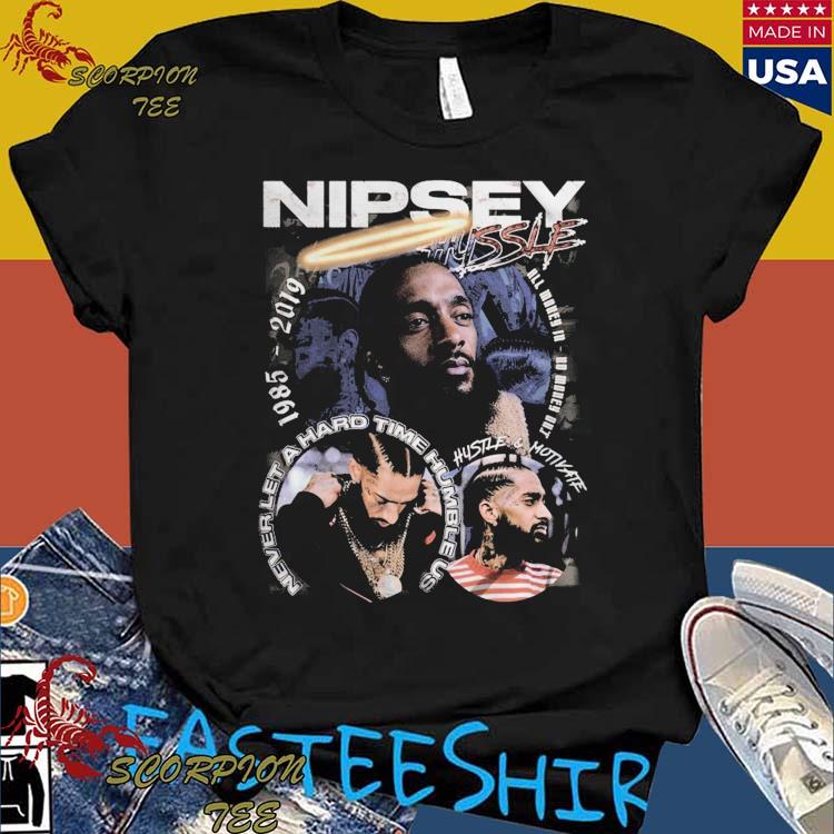Official nipsey Hussle Never Let A Hard Time Humble Us Hustle And Motivate T-shirts