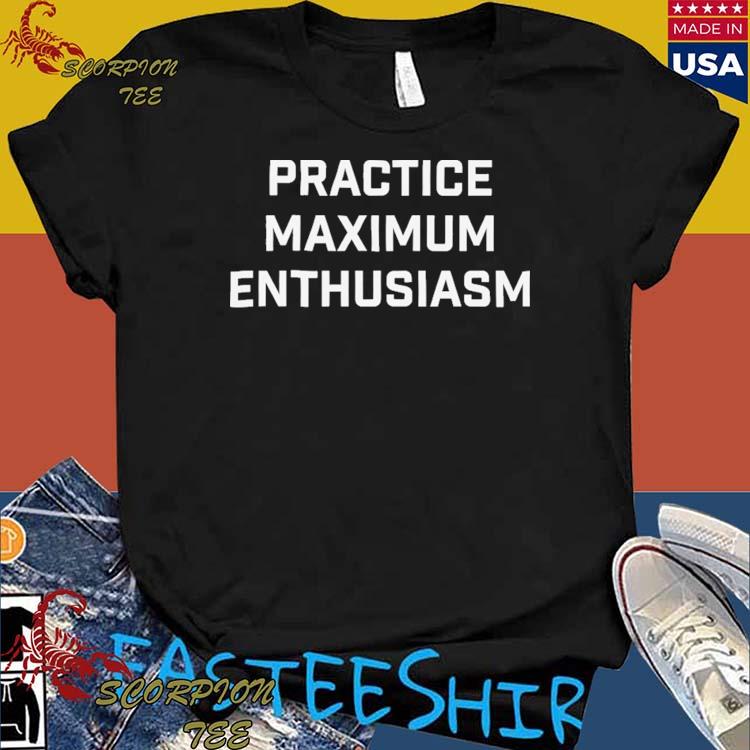 Official practice Maximum Enthusiasm T-shirts
