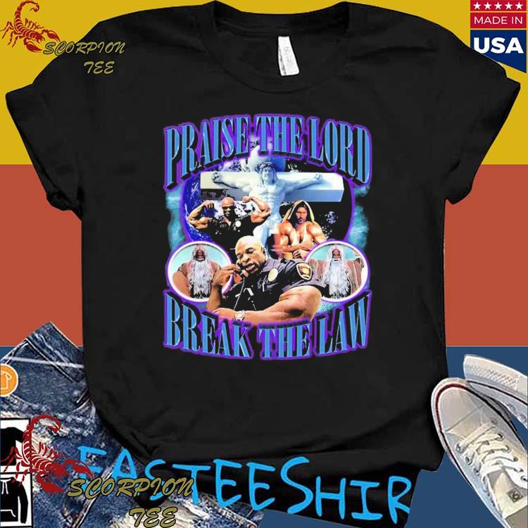 Official praise The Lord Break The Law T-Shirts