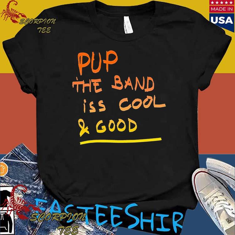 Official pup The Band Iss Cool And Good A Misspelled T-shirts