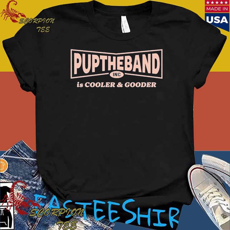Official pUPTHEBAND INC. Is Cooler & Gooder T-Shirts