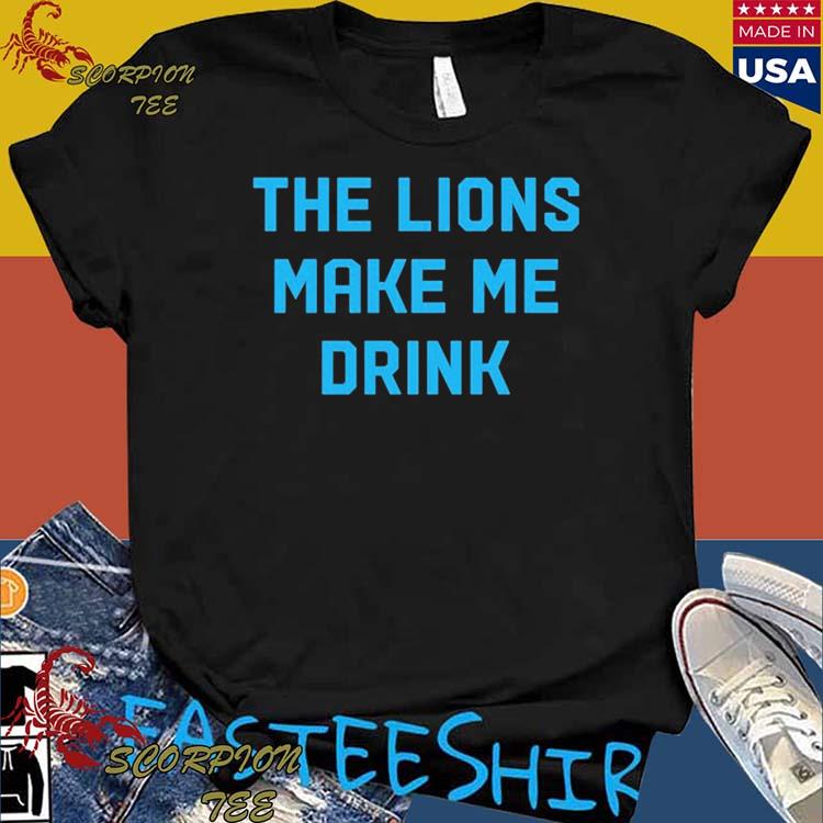 Official the Lions Make Me Drink T-Shirts