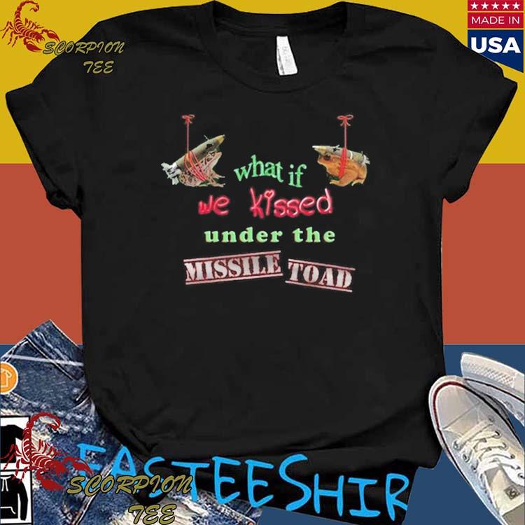 Official what If We Kissed Under The Missile Toads T-Shirts