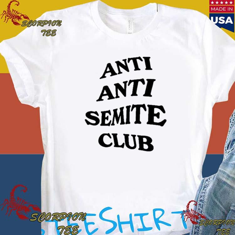 Official Anti Anti Semite Club T-Shirts, hoodie, tank top, sweater and ...