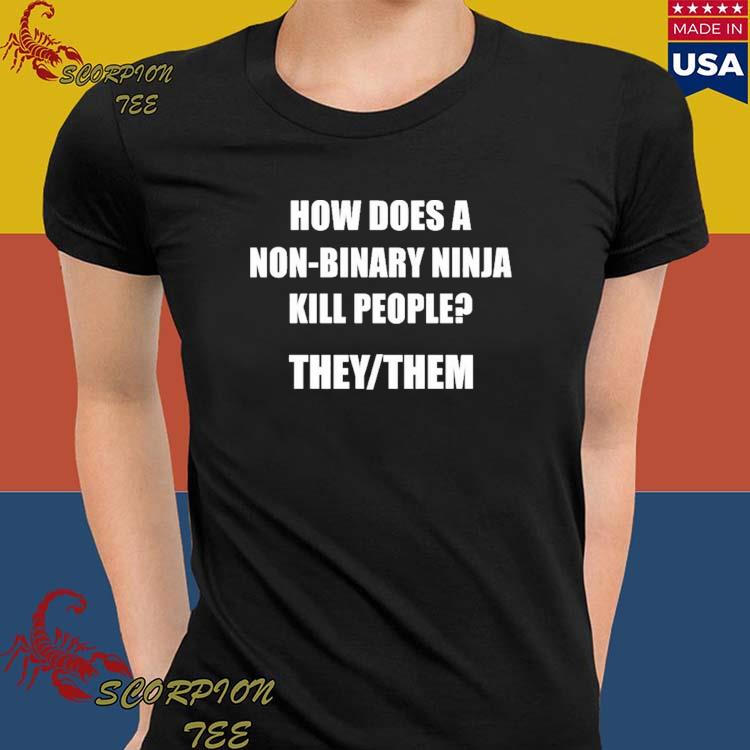 How Does A Non-Binary Ninja Kill People They Them Shirt - Zerelam