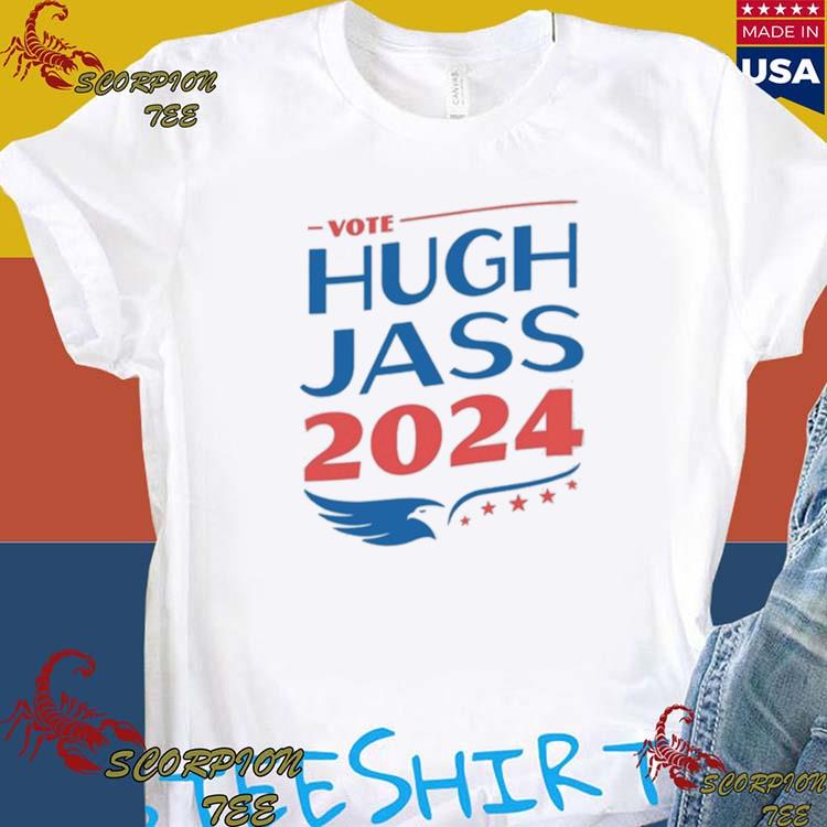 Official Vote Hugh Jass 2024 T-Shirts, hoodie, tank top, sweater and ...