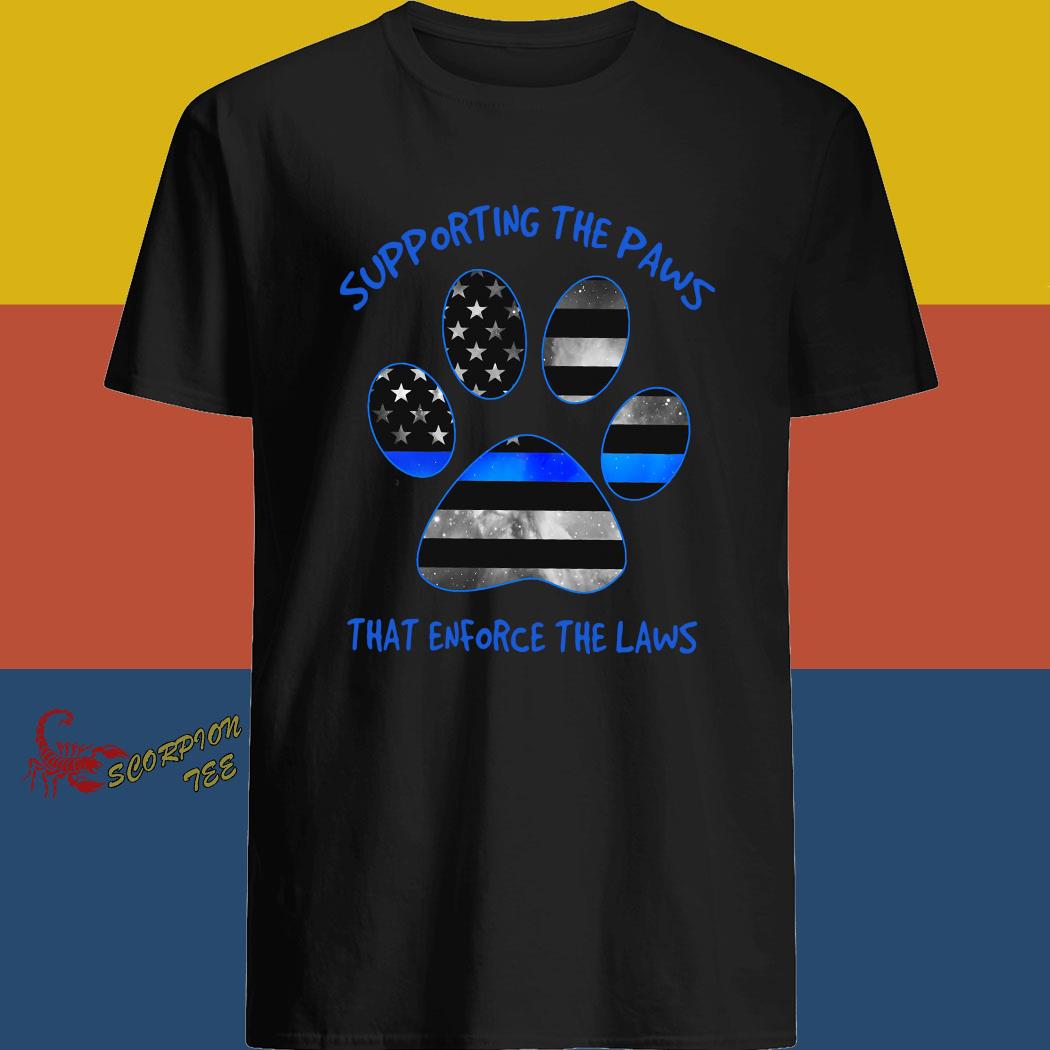 supporting the paws that enforce the laws shirt