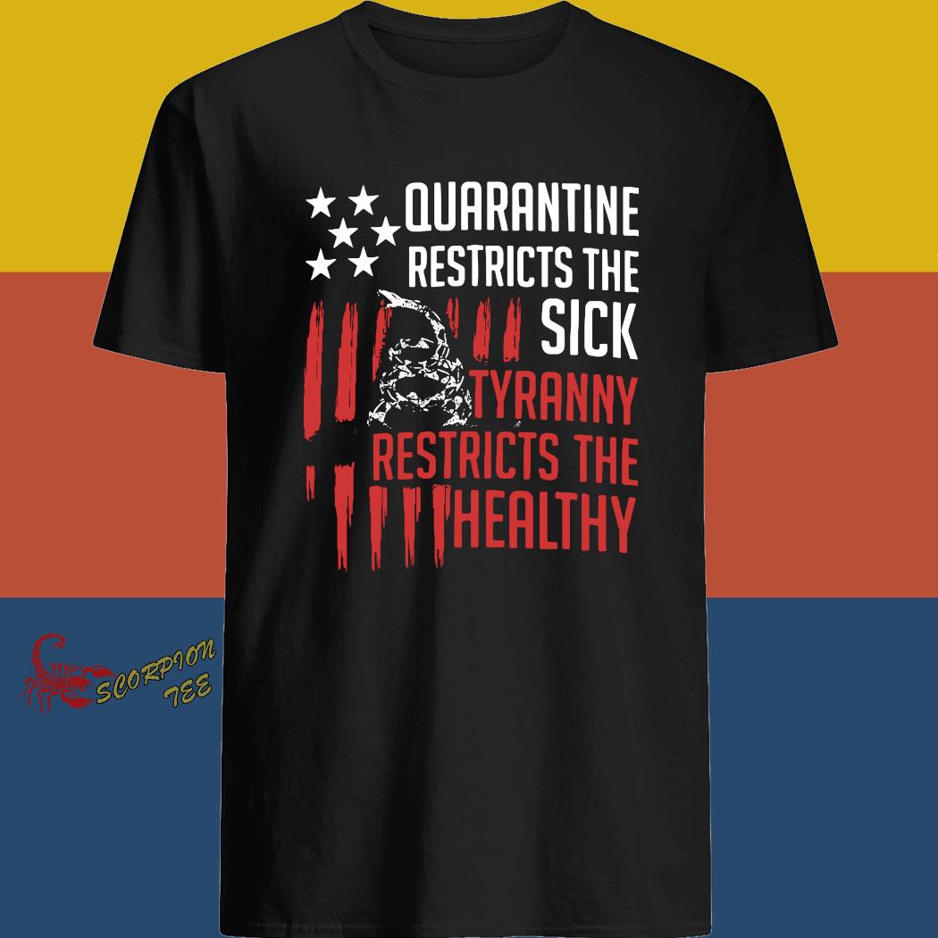 quarantine restricts the sick tyranny restricts the healthy shirt